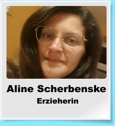 Aline Scherbenske  Erzieherin
